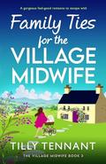 Family Ties for the Village Midwife (The Village Midwife #3) by Tilly Tennant