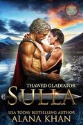 Thawed Gladiator: Sulla (Awakened From the Ice #9) by Alana Khan