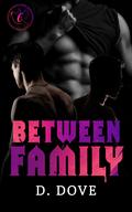 Between Family (Between Family #2) by D. Dove