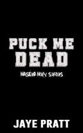Puck Me Dead: A Masked Men Novel by Jaye Pratt