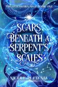 Scars Beneath a Serpent's Scales (The Fatesworn Saga #1) by Nicole Platania