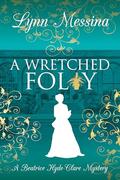 A Wretched Folly: A Regency Cozy (Beatrice Hyde-Clare #14) by Lynn Messina
