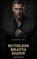 Ruthless Bratva Daddy: An Age Gap Surprise Pregnancy Dark Romance (Ruthless Bratva Daddies #2) by Scott Wylder