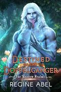 Destined to the Doppelganger by Regine Abel