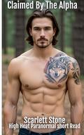 Claimed By The Alpha: Fated Mates Werewolf Romance Short Read by Scarlett Stone