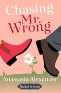 Chasing Mr. Wrong (Hooked In #1) by Anastasia Alexander