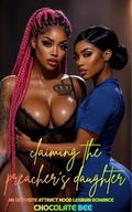 Claiming the Preacher's Daughter: An Opposites Attract Hood Lesbian Romance by Chocolate Bee