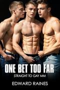 One Bet Too Far: Straight to Gay First Time MMM (Dirty Twinks by Edward Raines