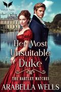 Her Most Unsuitable Duke: A Historical Regency Romance Novel (The Hartley Matches #1) by Arabella Wells
