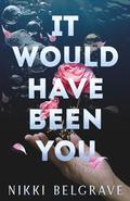 It Would Have Been You by Nikki Belgrave