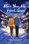 Mine Blue, His Hazel Green : An MM Contemporary Romance Part One: Hyacinthus by Tristan Heart