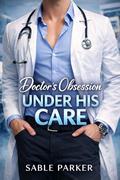 Doctor's Obsession: Under His Care by Lux Kane