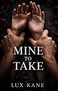 Mine To Take by Lux Kane
