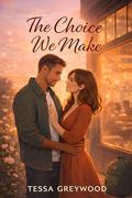 The Choice We Make: A Single Dad Age Gap Romance by Tessa Greywood