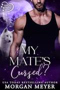 My Mate's Cursed?: a Fated Mates Wolf Shifter Romance by Morgan Meyer
