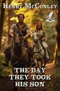 The Day They Took His Son: A Historical Western Adventure Novel by Henry McConley