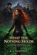 What the Nothing Holds (The Iron Vow Society #4) by K.S. Valentina