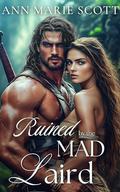 Ruined by the Mad Laird: A Scottish Medieval Historical Romance Novel (Highland Bride Hunt #5) by Ann Marie Scott