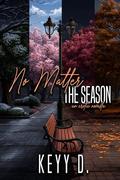 No Matter The Season by Keyy D.