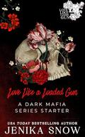 Love Like a Loaded Gun: A Dark Mafia Romance Series Starter by Jenika Snow