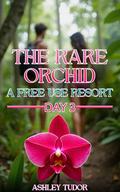 The Rare Orchid: A Free Use Resort Day 3 by Ashley Tudor