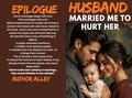 Husband Married Me to Hurt Her: An Emotional Marriage Betrayal Novel About Secrets, Regret, and Second Chances by Author Alley