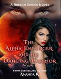 The Alpha Enforcer and His Dancing Warrior Volume 4 by Amanda K