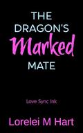 The Dragon's Marked Mate: An M/M Mpreg Shifter Romance by Lorelei M. Hart
