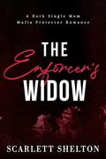 The Enforcer’s Widow: A Dark Single Mom Mafia Protector Romance (The Orlov Dynasty #2) by Scarlett Shelton