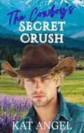 The Cowboy's Secret Crush: A Grumpy Sunshine He Falls First Sweet Romance (The Rivera Ridge Rescue #3) by Kat Angel