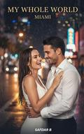 My Whole World: She had the world. She chose him. (Miami Billionaire #4) by Safdar B