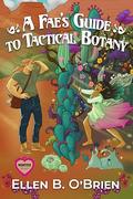A Fae's Guide to Tactical Botany: A Monster Brides Romance by Ellen B. O'Brien