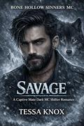 SAVAGE: A Captive Mate Dark MC Shifter Romance (Bone Hollow Sinners MC #1) by Tessa Knox