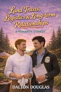 Land Trusts, Logistics & Long-term Relationships : A Romantic Comedy (A Matchmaker Moms Romance #65) by Dalton Douglas