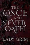 The Once and Never Oath by Lady Grim