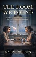 THE ROOM WE FOUND: A Slow Burn Sapphic Time Travel Romance by Marina Morgan