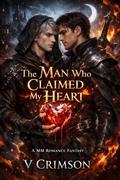 THE MAN WHO CLAIMED MY HEART: A MM ROMANCE FANTASY. by V CRIMSON