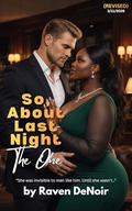 The One (Revised): A BWWM Enemies-to-Lovers, One Night Stand Second Chance Romance (So, About Last Night #10) by Raven DeNoir