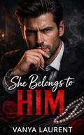 She Belongs to Him: A Dark Mafia Secret Baby Romance by Vanya Laurent