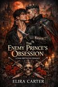 THE ENEMY PRINCE’S OBSESSION : A DARK MM FANTASY ROMANCE. by ELIRA CARTER
