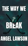 The Way We Break by Angel Lawson