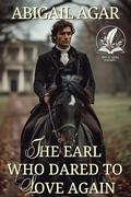 The Earl Who Dared to Love Again: A Historical Regency Romance Novel by Abigail Agar