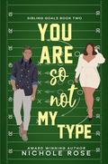 You Are So Not My Type (Sibling Goals #2) by Nichole Rose