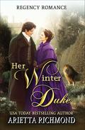 Her Winter Duke: Regency Romance by Arietta Richmond