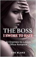THE BOSS I SWORE TO HATE: An Enemies-to-Lovers Office Romance by Zoe Blake