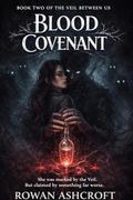 Blood Covenant: A Dark Fantasy Romance of Forbidden Magic and Deadly Bonds (The Veil Between Us #2) by Rowan Ashcroft