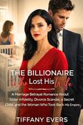 The Billionaire Who Lost His Wife: A Marriage Betrayal Romance About Sister Infidelity, Divorce Scandal, a Secret Child, and the Woman Who Took Back His Empire (Broken Husbands #1) by Tiffany Evers