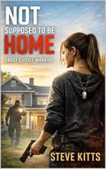 Not Supposed to Be Home: Daddy’s Little Warrior by Steve Kitts