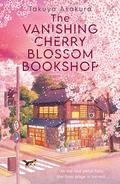 The Vanishing Cherry Blossom Bookshop by Takuya Asakura