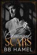 Arranged Scars: A Dark Arranged Marriage Mafia Romance by B. B. Hamel